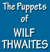 The Puppets of Wilf Thwaites